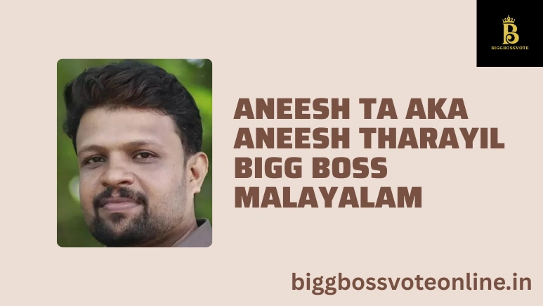 Aneesh TA aka Aneesh Tharayil Bigg Boss Malayalam