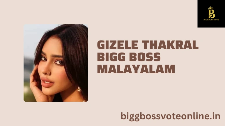 Gizele Thakral Bigg Boss Malayalam