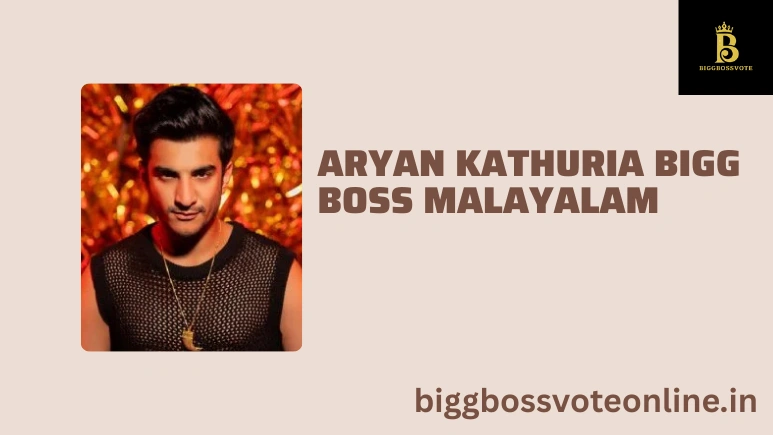 Aryan Kathuria Bigg Boss Malayalam