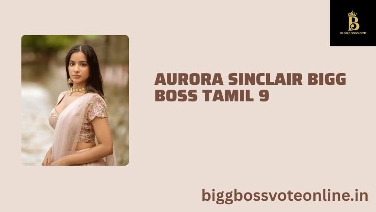 Aurora Sinclair Bigg Boss Tamil 9