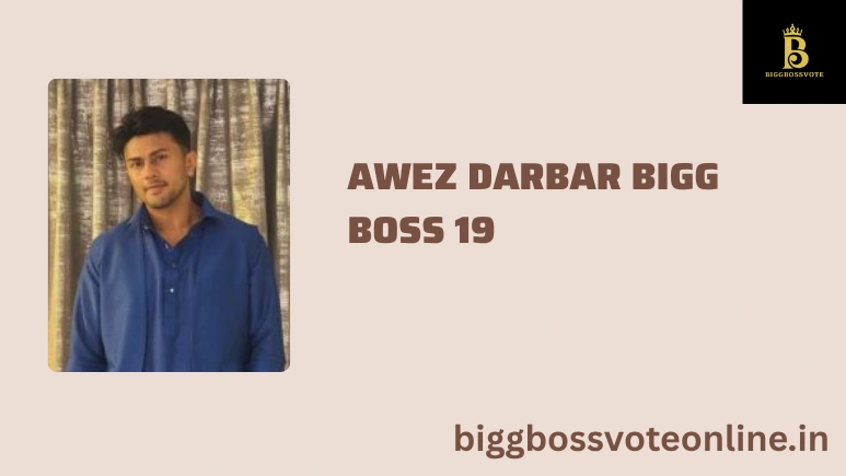 Awez Darbar Bigg Boss 19