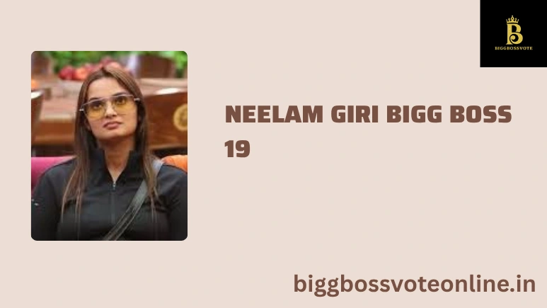 Neelam Giri Bigg Boss 19