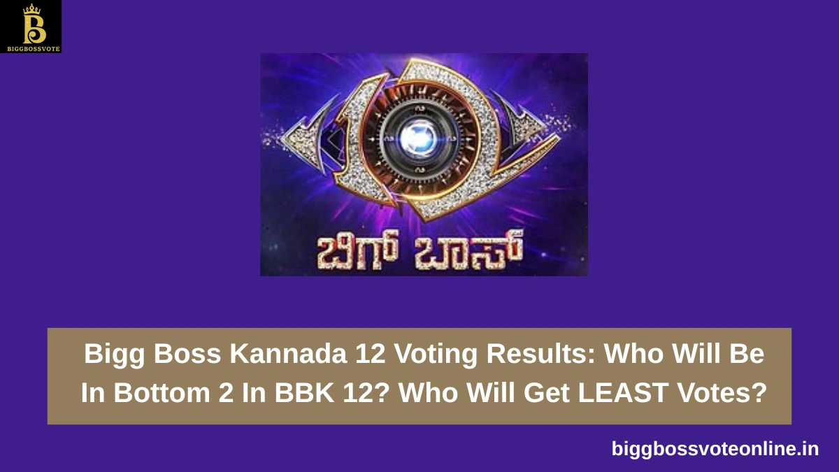 Bigg Boss Kannada 12 Voting Results- Who Will Be In Bottom 2 In BBK 12
