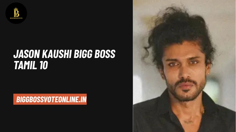 Jason Kaushi Bigg Boss Tamil 10