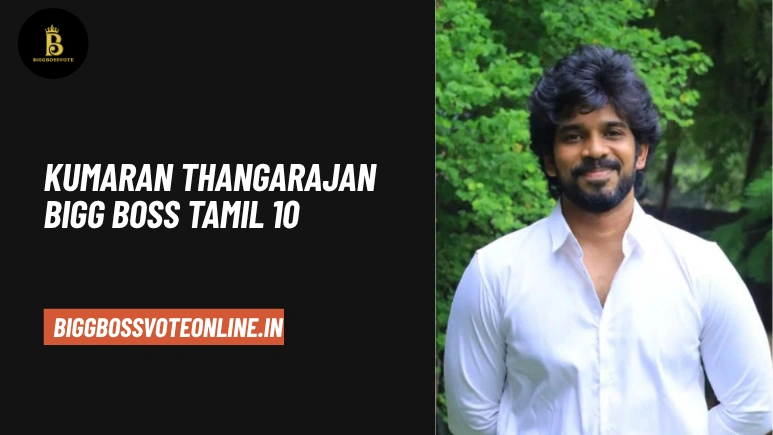 Kumaran Thangarajan Bigg Boss Tamil 10